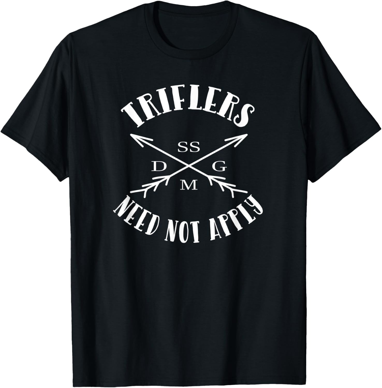 Triflers Need Not Apply SSDGM T-Shirt - T-Shirt | Black