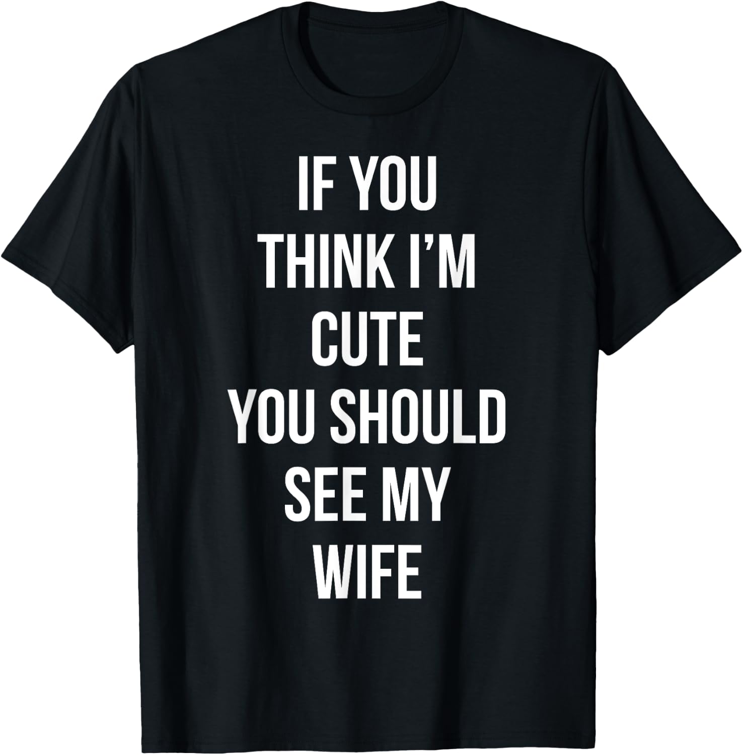 If You Think I'm Cute You Should See My Wife Valentine's Day T-Shirt - T-Shirt | Black