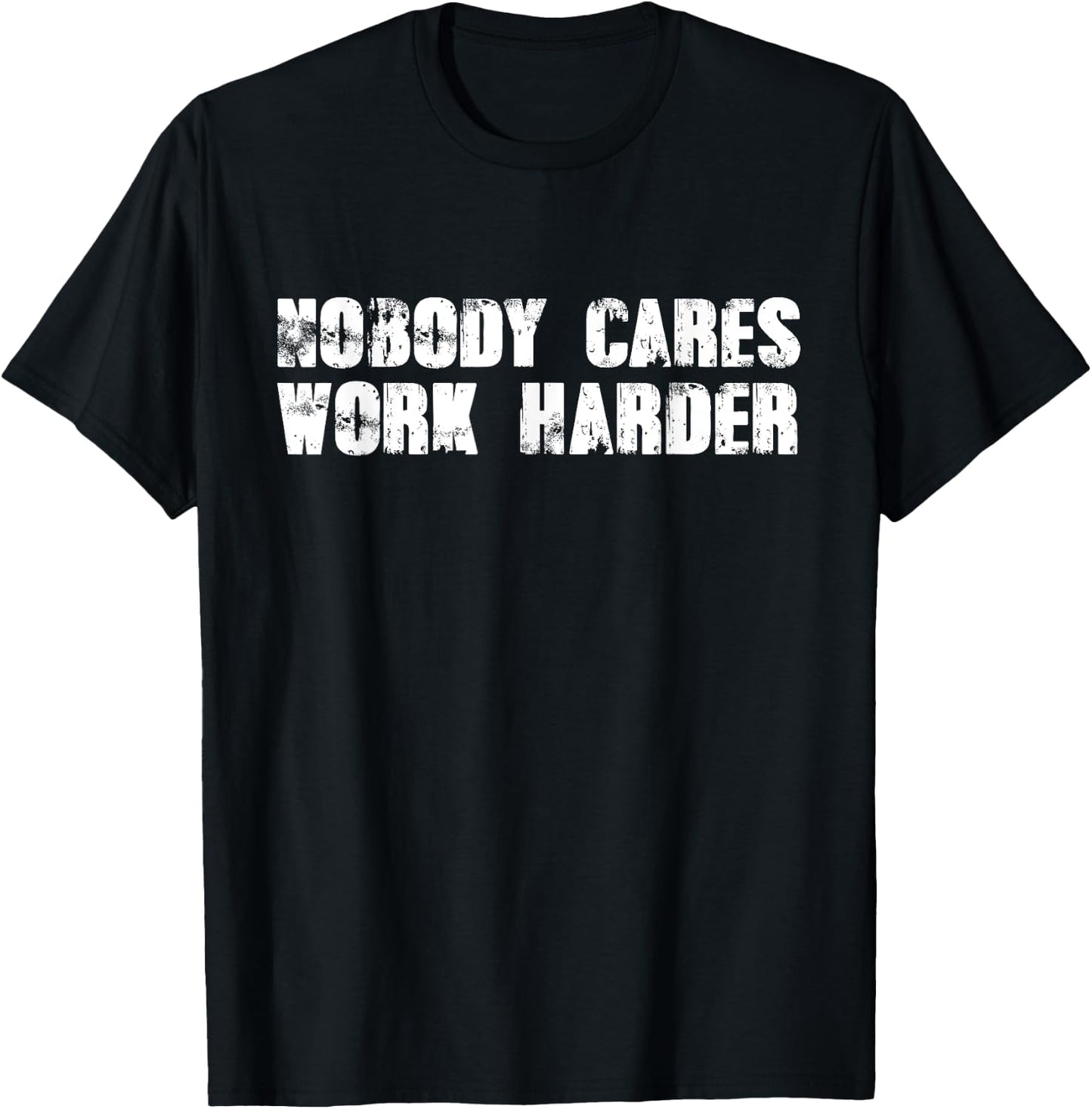 Nobody Cares Work Harder - Motivational Gym Workout Quote T-Shirt - T-Shirt | Black