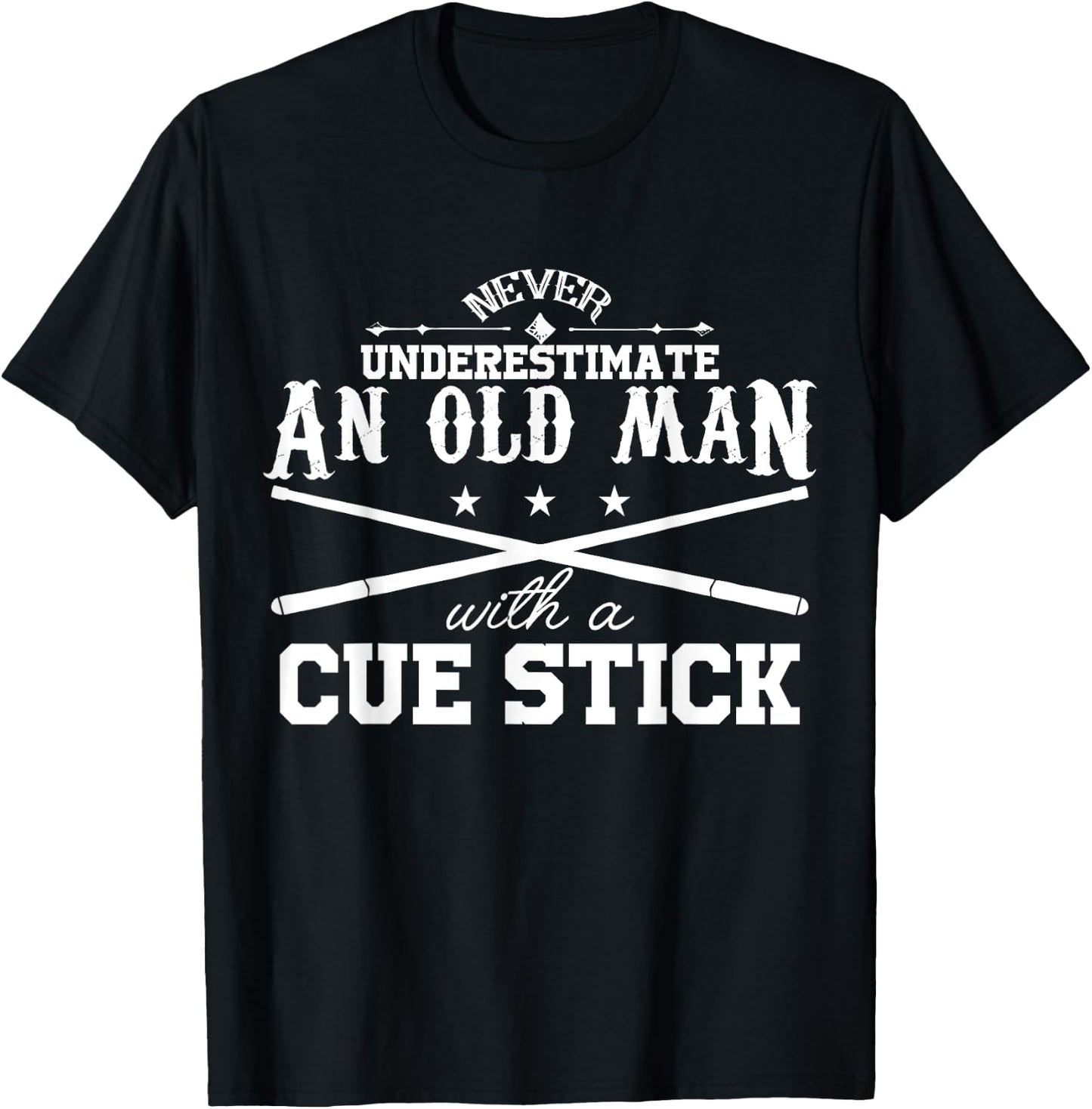 Never Underestimate Old Man With Cue Stick Pool Fun T Shirt T-Shirt - T-Shirt | Black