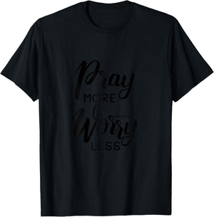 Pray More Worry Less Philippians 4:6 T-Shirt - T-Shirt | Black