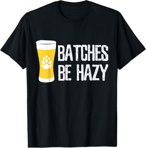 Beer Brewer Homebrew Home Brewing Batches Be Hazy Funny Gift T-Shirt - T-Shirt | Black