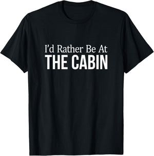 I'd Rather Be At The Cabin T-Shirt - T-Shirt | Black