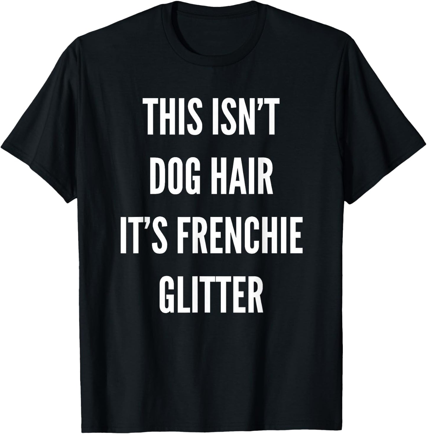 This Isn't Dog Hair It's Frenchie Glitter T-Shirt - T-Shirt | Black