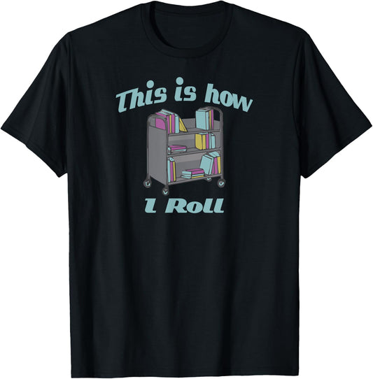 This Is How I Roll Library Book Cart T-Shirt - T-Shirt | Black