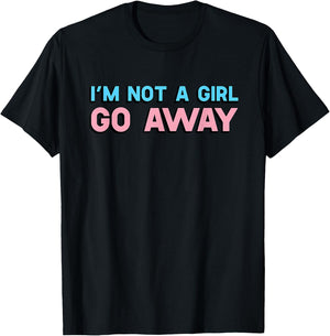 I'm Not A Girl Go Away Transgender Trans Human T-Shirt - T-Shirt | Black