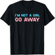 I'm Not A Girl Go Away Transgender Trans Human T-Shirt - T-Shirt | Black
