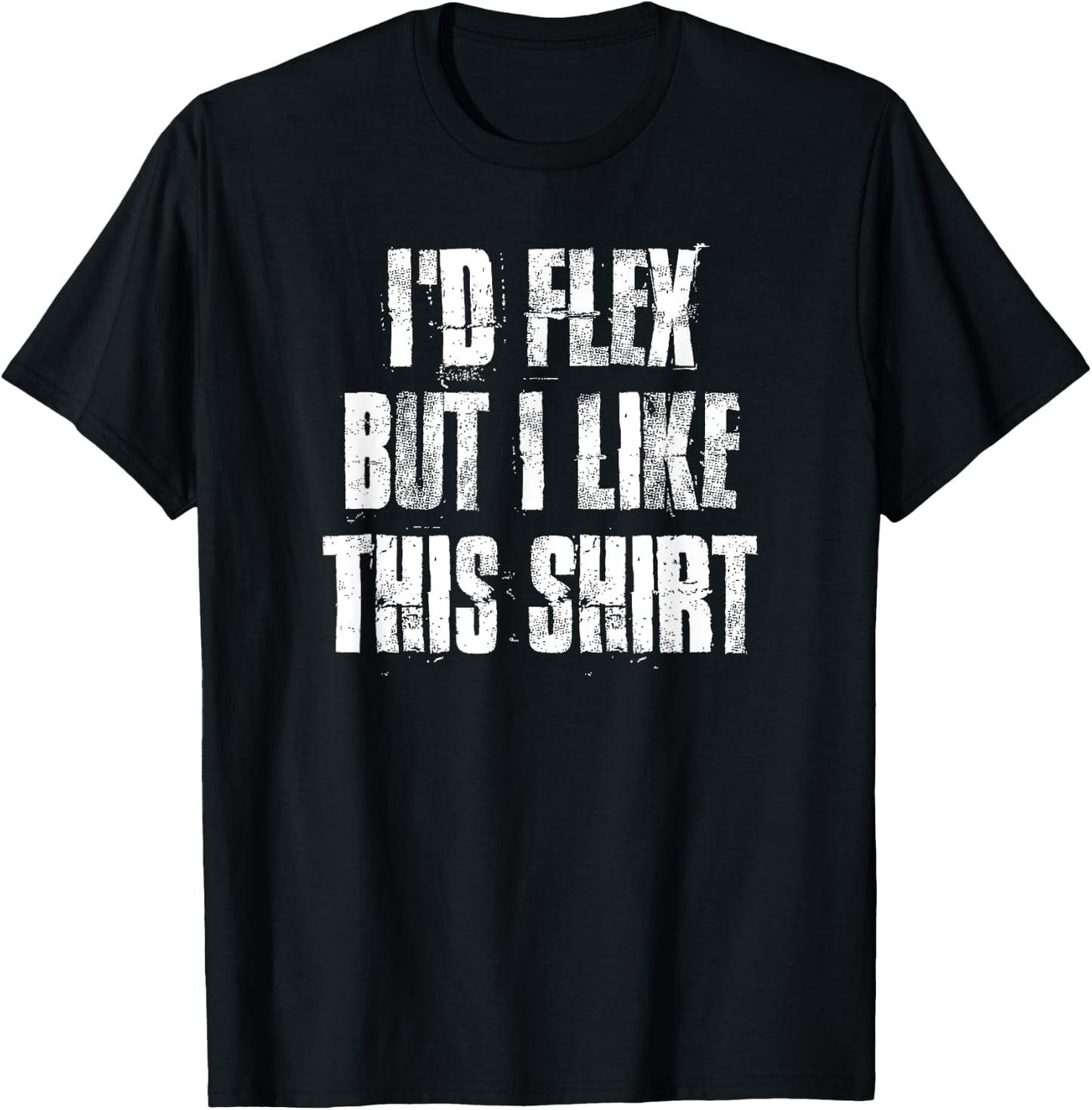 I'd Flex But I Like This Gym Fitness Workout T-Shirt - T-Shirt | Black