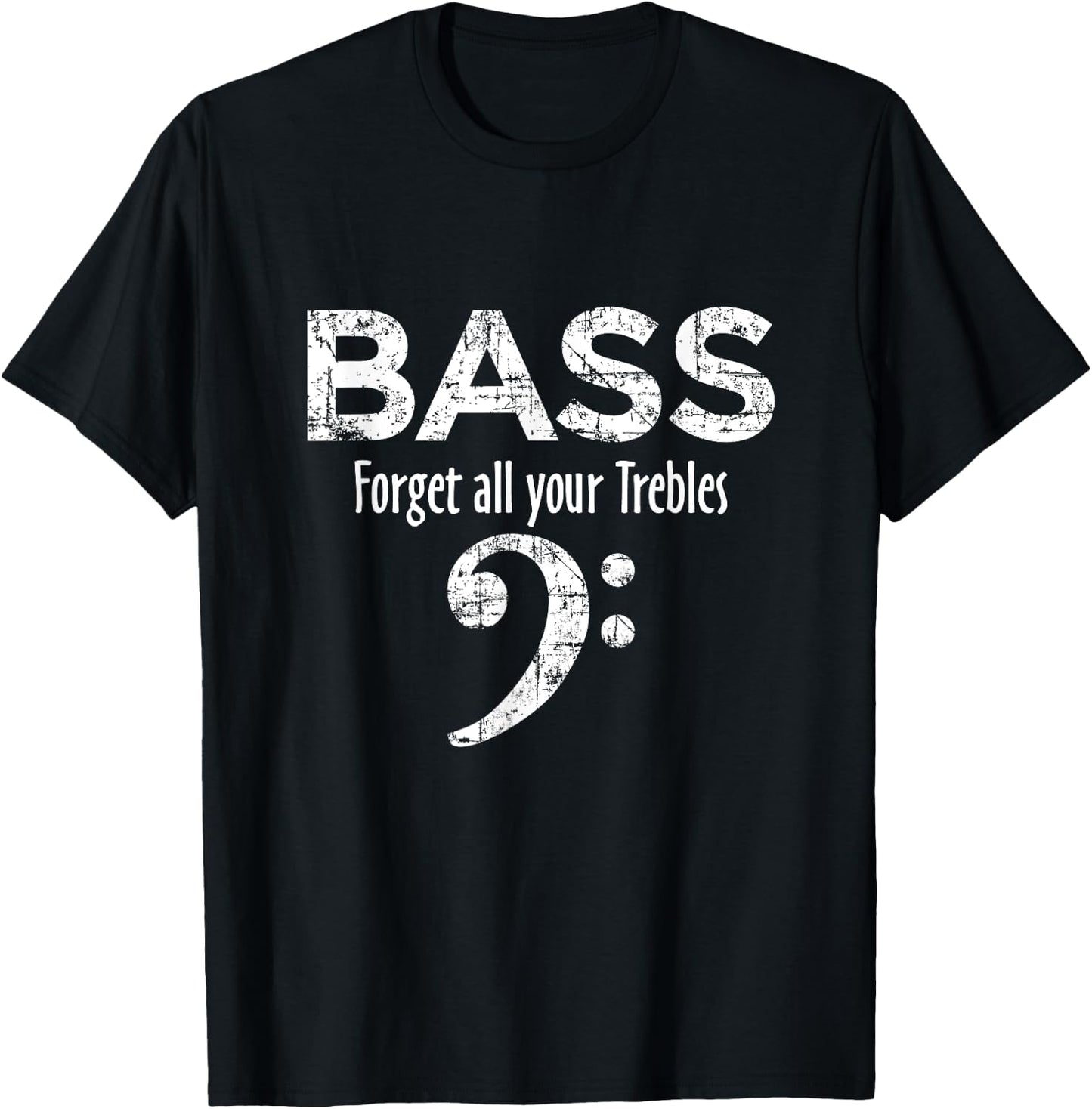 BASS - Forget all your Trebles - Bass Player T-Shirt - T-Shirt | Black