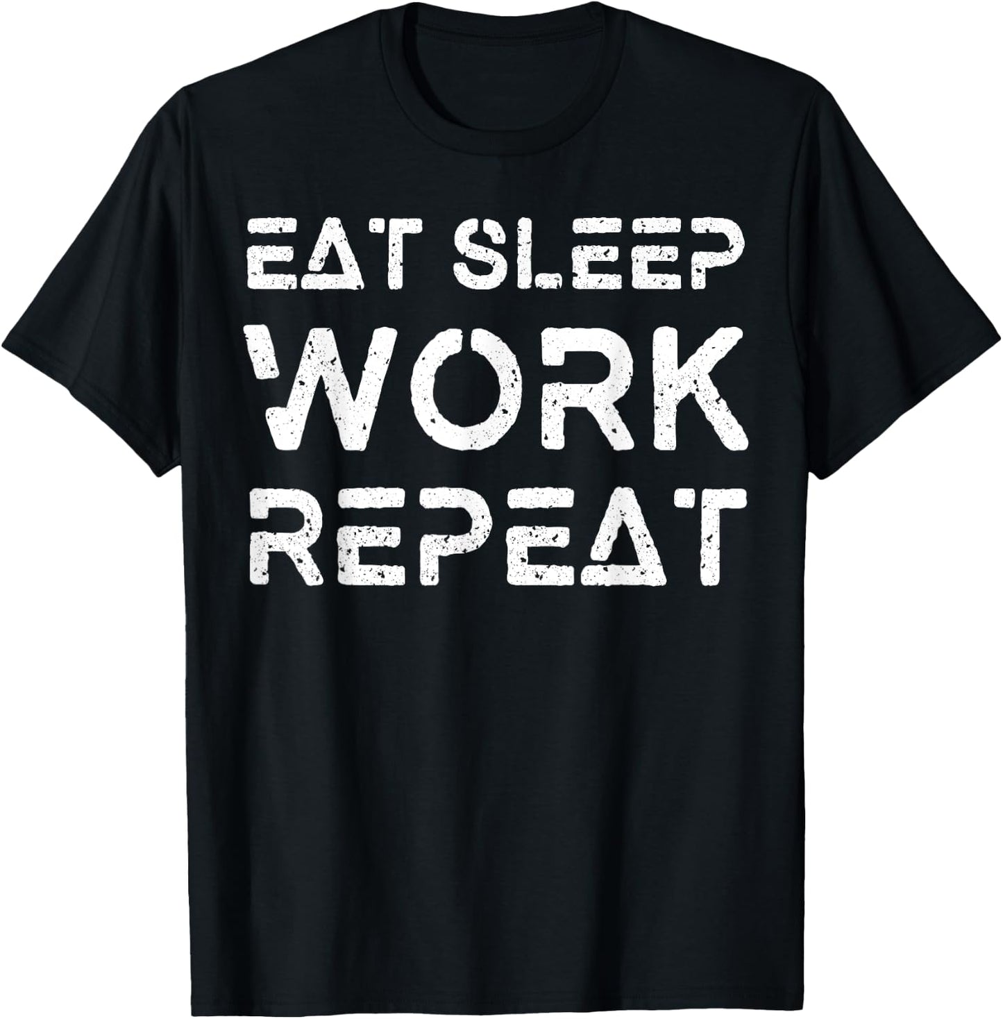 Eat Sleep Work Repeat Shirt Great Workaholics Gift T-Shirt - T-Shirt | Black