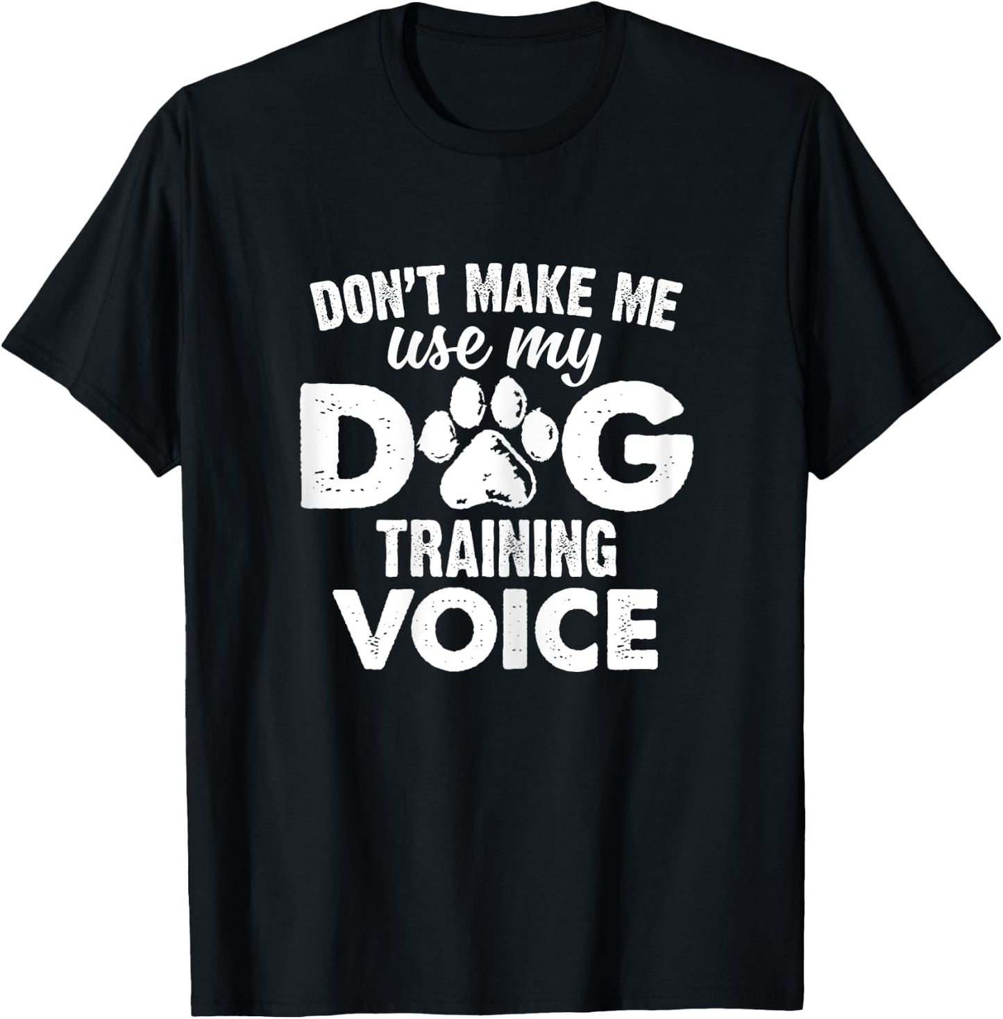 Don't Make Me Use My Dog Training Voice Funny Dog Trainer Women T-Shirt - T-Shirt | Black