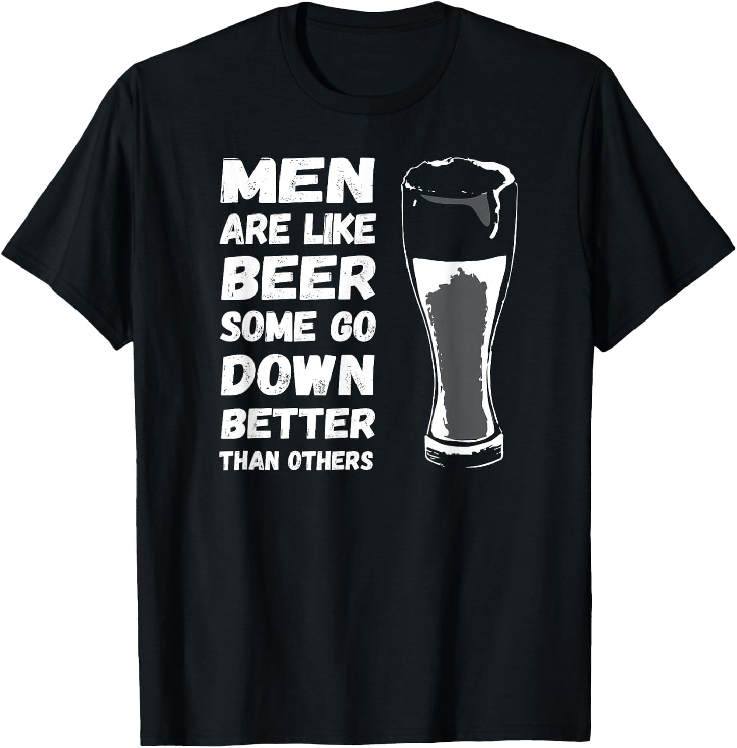 Men Are Like BEER Some Go Down Better Funny Drinking Shirt T-Shirt - T-Shirt | Black