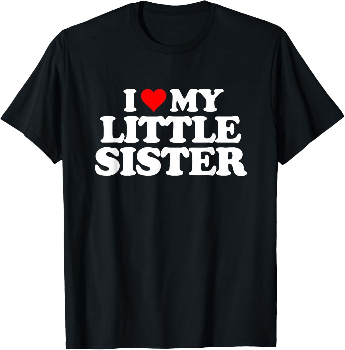 I Love My Little Sister - Heart Funny Fun Gift T-Shirt - T-Shirt | Black