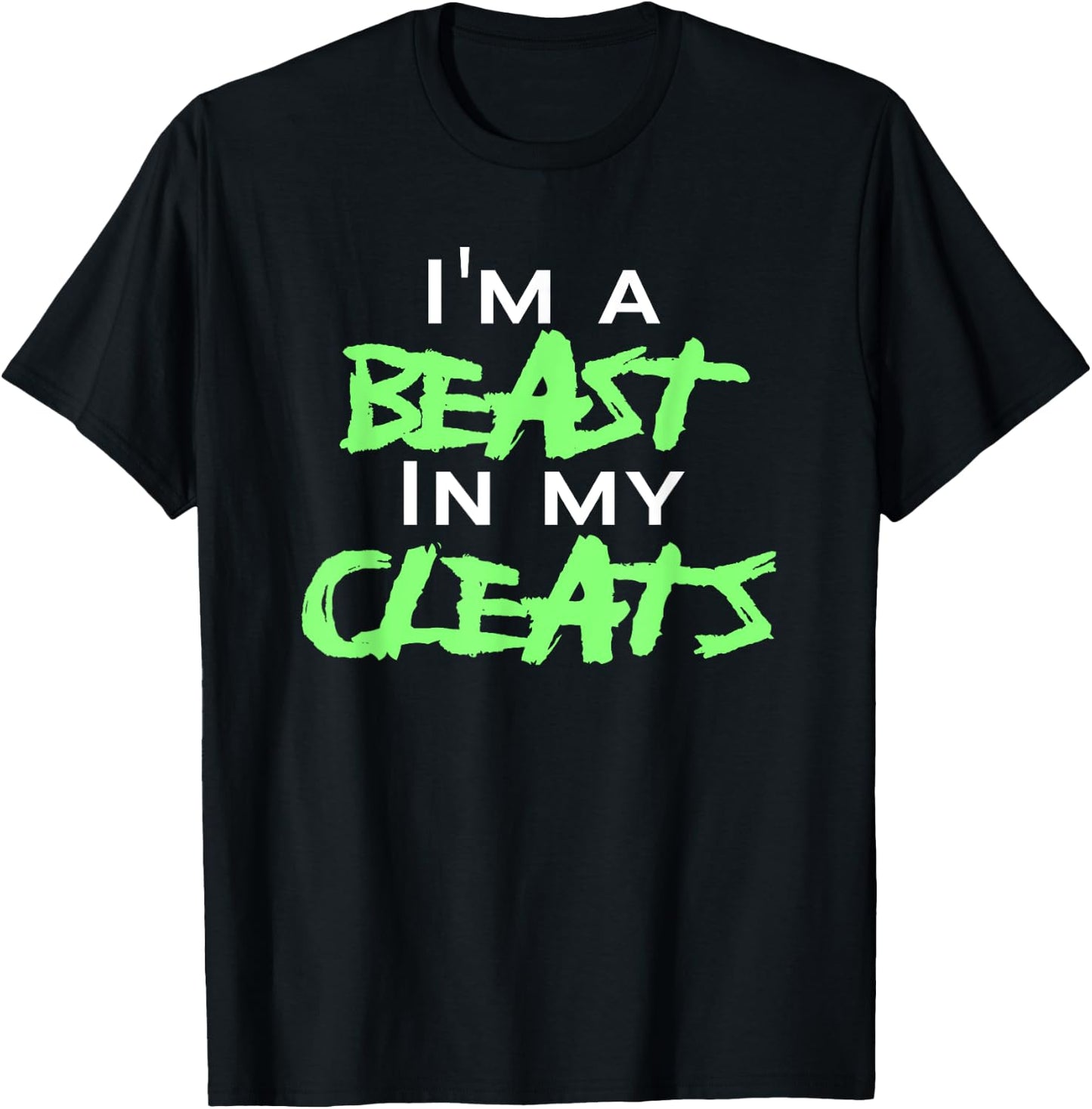 I'm A Beast In My Cleats T-Shirt - T-Shirt | Black