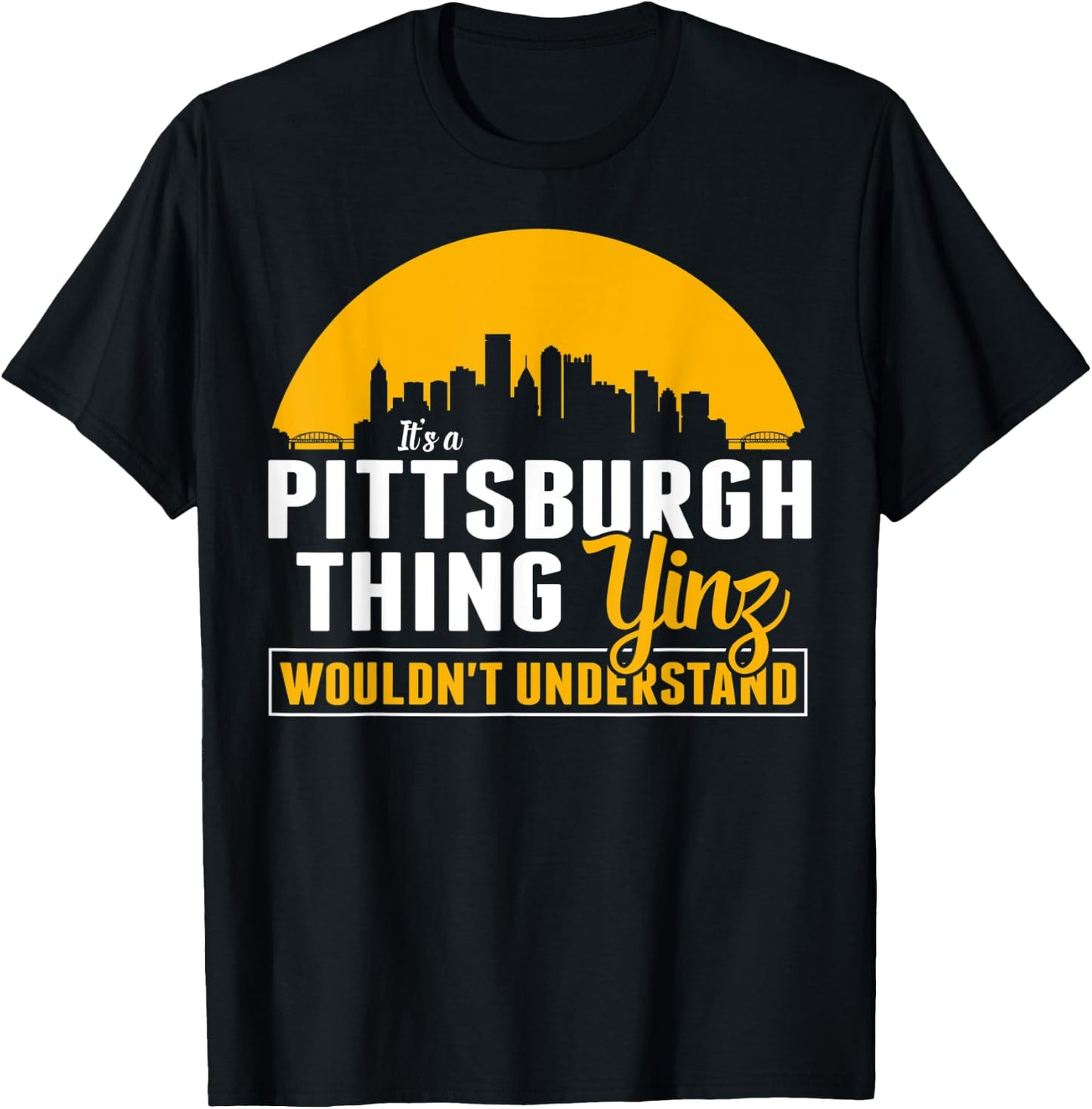 Pittsburgh Yinzer Pittsburghese Its a Pittsburgh Thing Yinz T-Shirt - T-Shirt | Black