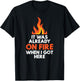 it was already on fire when I got here funny mess T-Shirt - T-Shirt | Black