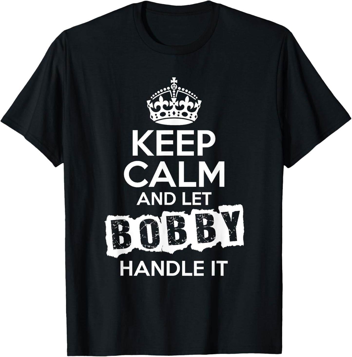 Bobby Keep Calm and Let Bobby Handle It T-Shirt - T-Shirt | Black