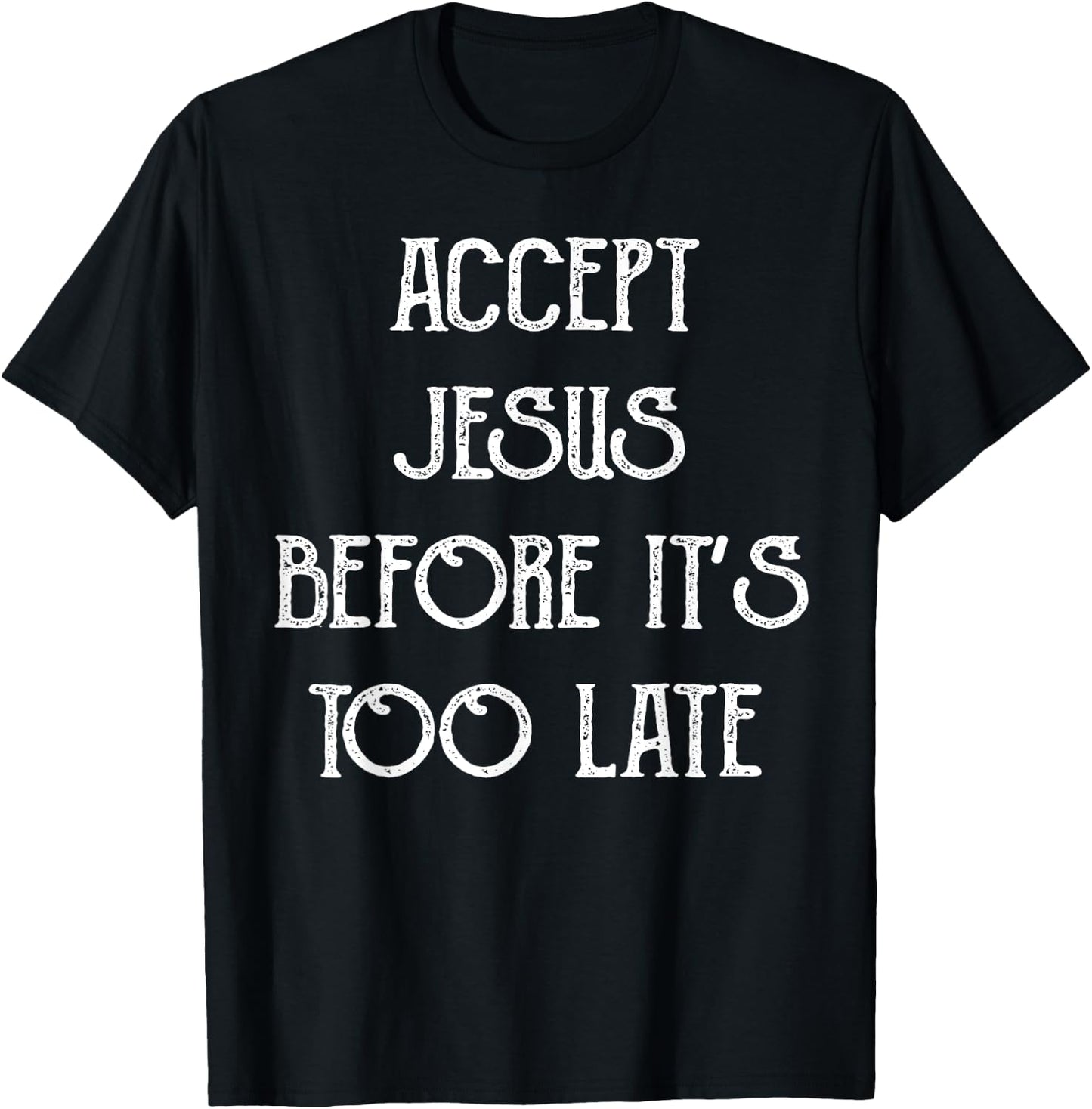 Accept Jesus Before It's Too Late Funny Quotes T-Shirt - T-Shirt | Black