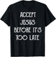 Accept Jesus Before It's Too Late Funny Quotes T-Shirt - T-Shirt | Black
