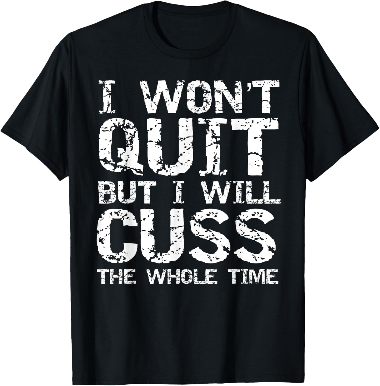 Funny Distressed I Won't Quit but I Will Cuss the Whole Time T-Shirt - T-Shirt | Black