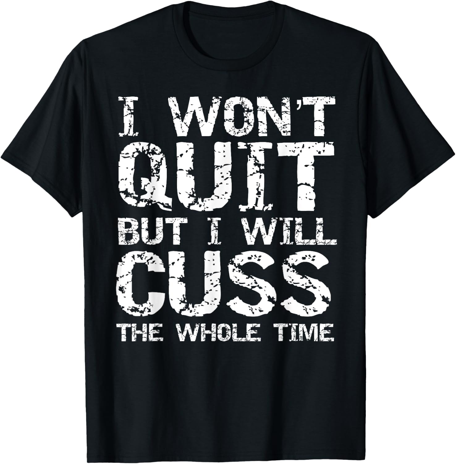 Funny Distressed I Won't Quit but I Will Cuss the Whole Time T-Shirt - T-Shirt | Black