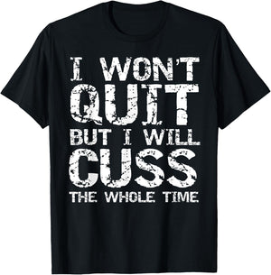 Funny Distressed I Won't Quit but I Will Cuss the Whole Time T-Shirt - T-Shirt | Black