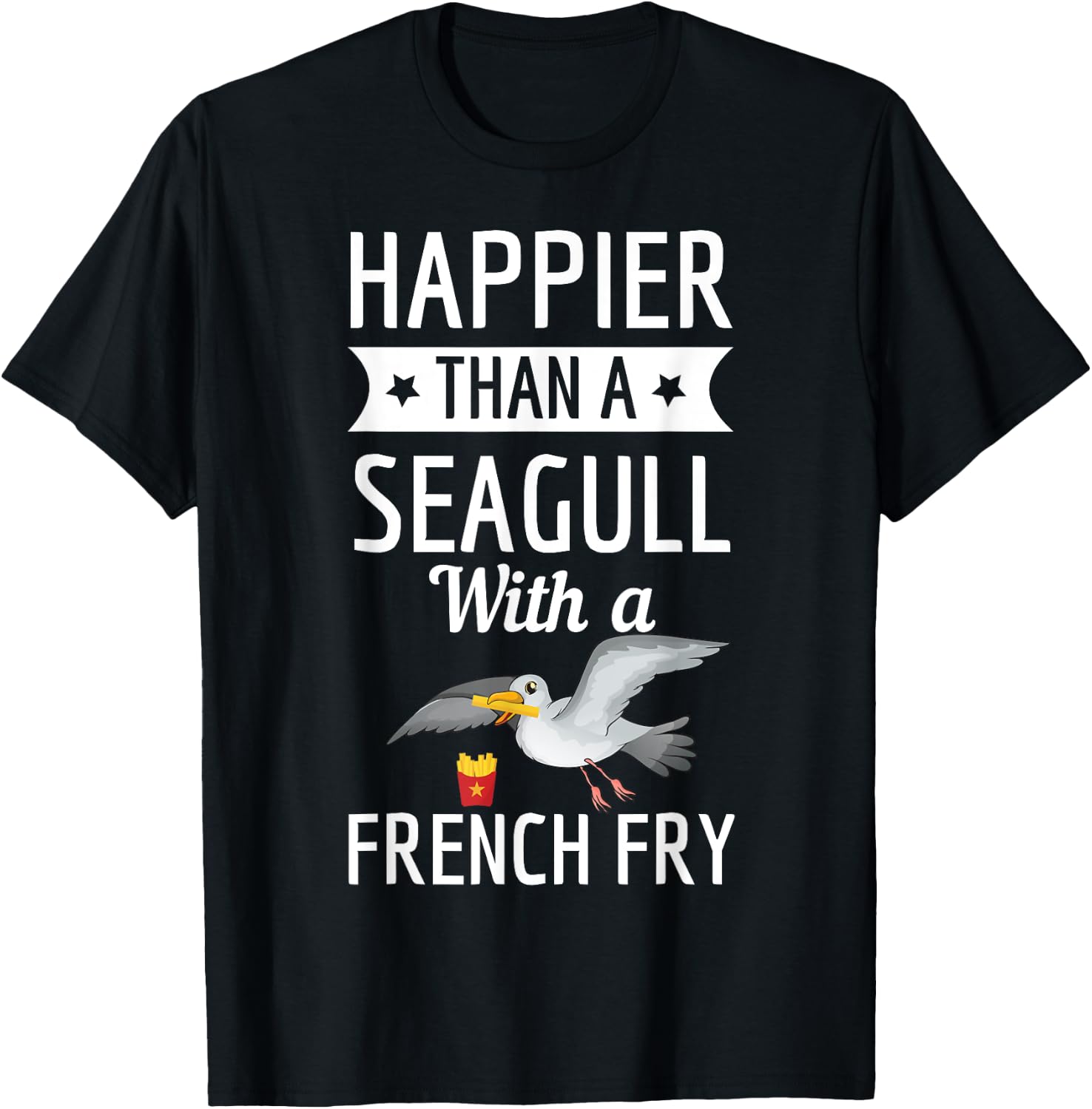 Happier Than A Seagull With A French Fry Funny Shirt T-Shirt - T-Shirt | Black