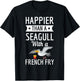 Happier Than A Seagull With A French Fry Funny Shirt T-Shirt - T-Shirt | Black