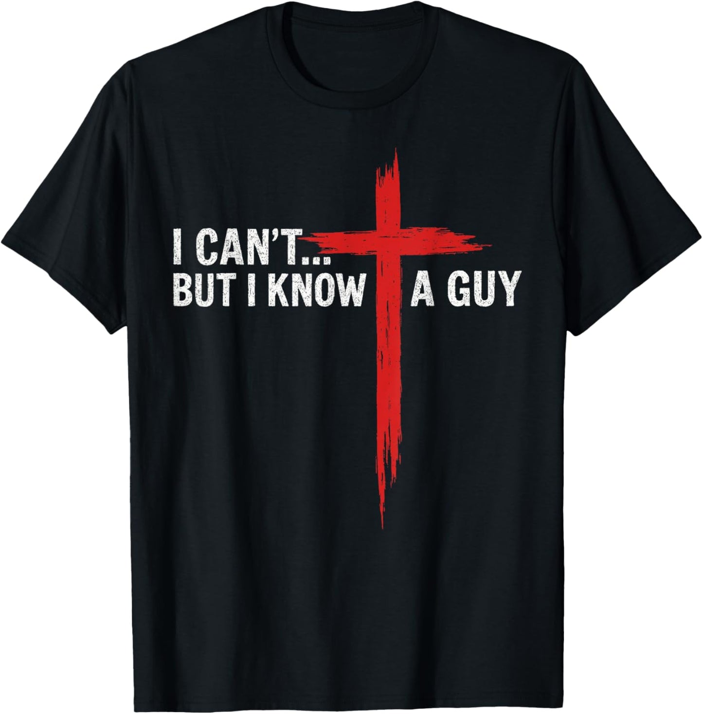 I Can't But I Know A Guy Jesus Cross Funny Christian T-Shirt - T-Shirt | Black