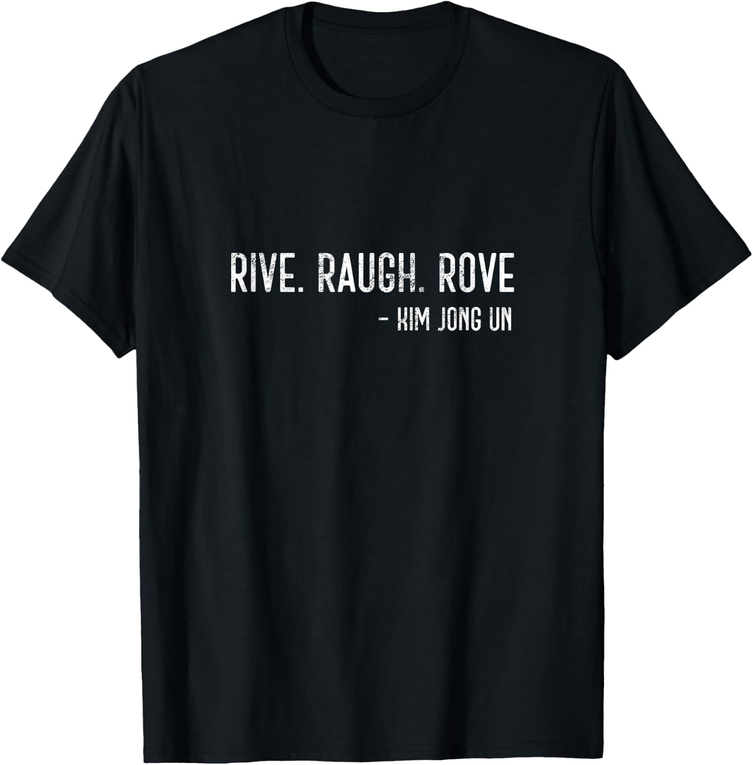 Funny Kim Jong Un Political Rive Raugh Rove Trump T-Shirt - T-Shirt | Black