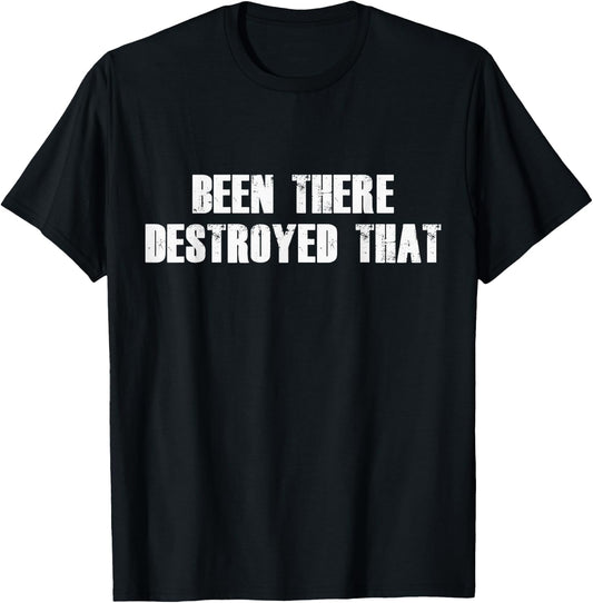 Been There Destroyed That T-Shirt - T-Shirt | Black