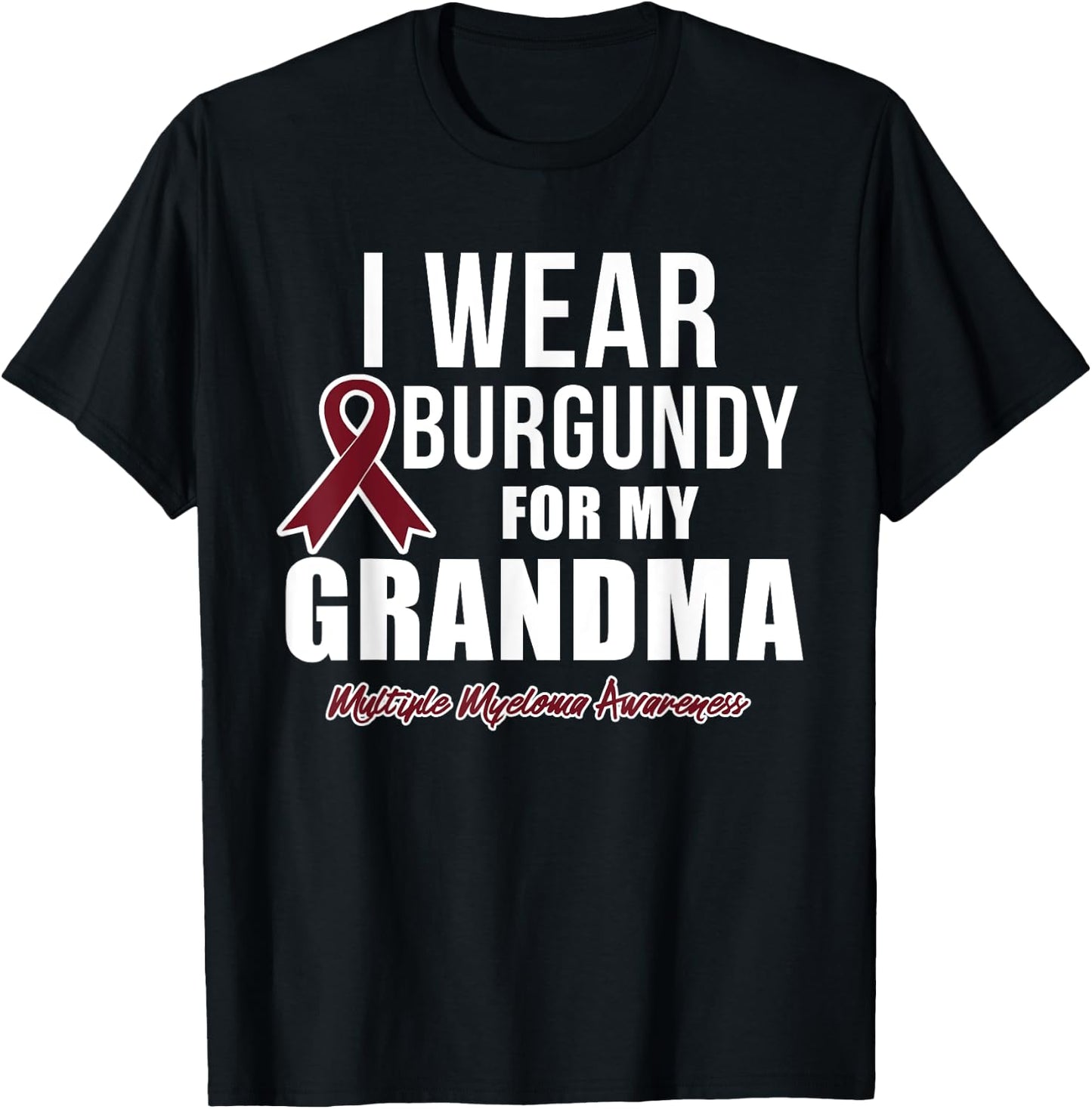 Multiple Myeloma T Shirts I Wear Burgundy for My Grandma T-Shirt - T-Shirt | Black