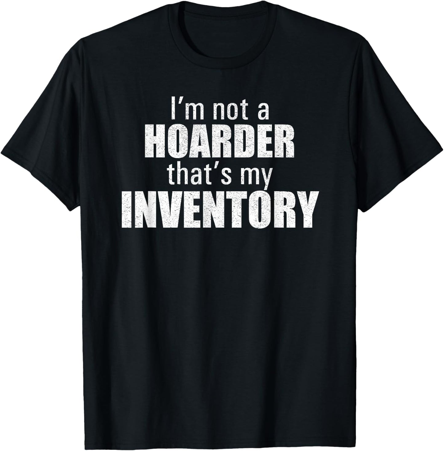I'm Not A Hoarder That's My Inventory Funny Seller T Shirt T-Shirt - T-Shirt | Black