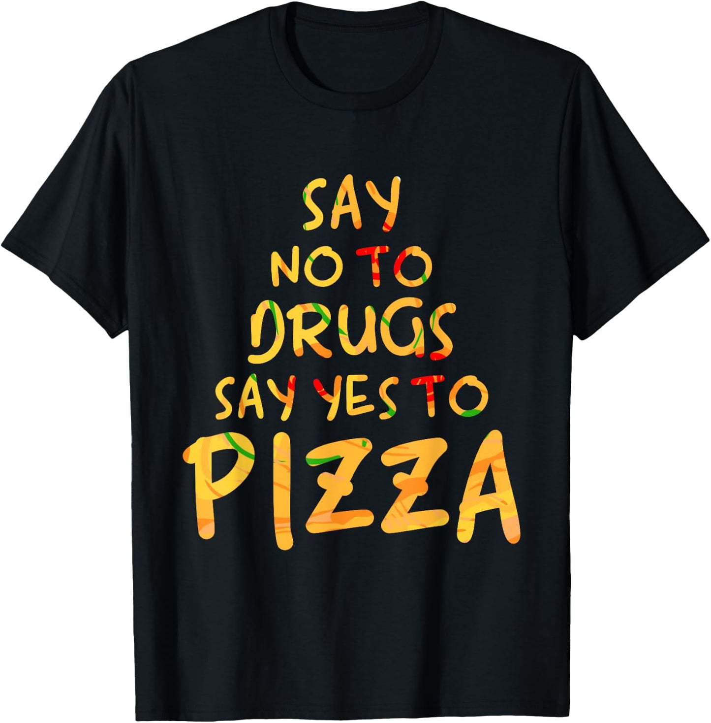 Funny Anti Drug T Shirt - Say No To Drugs, Say Yes To Pizza T-Shirt - T-Shirt | Black