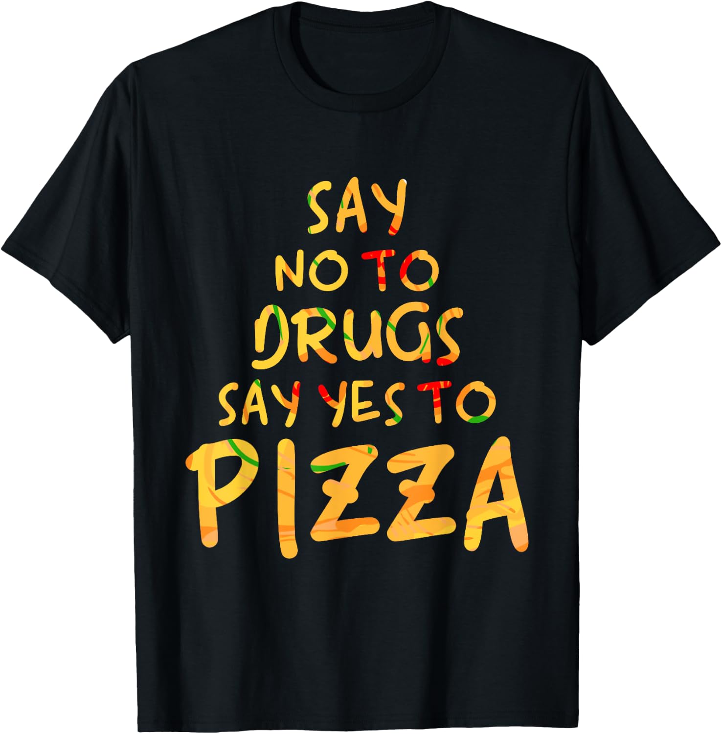 Funny Anti Drug T Shirt - Say No To Drugs, Say Yes To Pizza T-Shirt - T-Shirt | Black