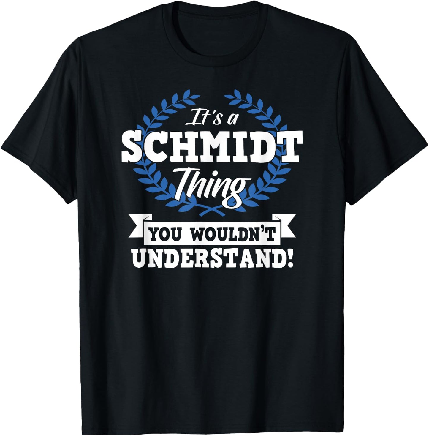It's A Schmidt Thing You Wouldn't Understand Name T-Shirt - T-Shirt | Black