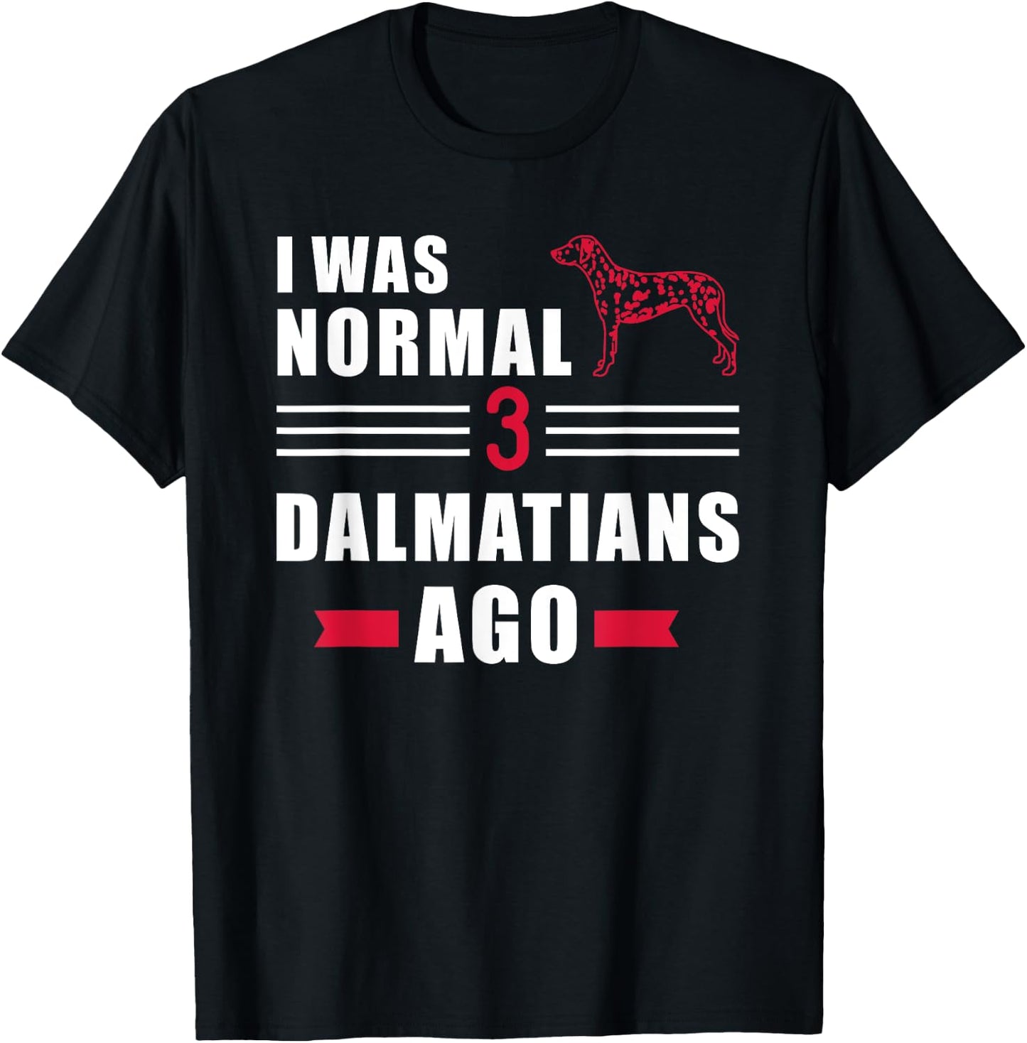 I was normal 3 Dalmatians ago T-Shirt - T-Shirt | Black