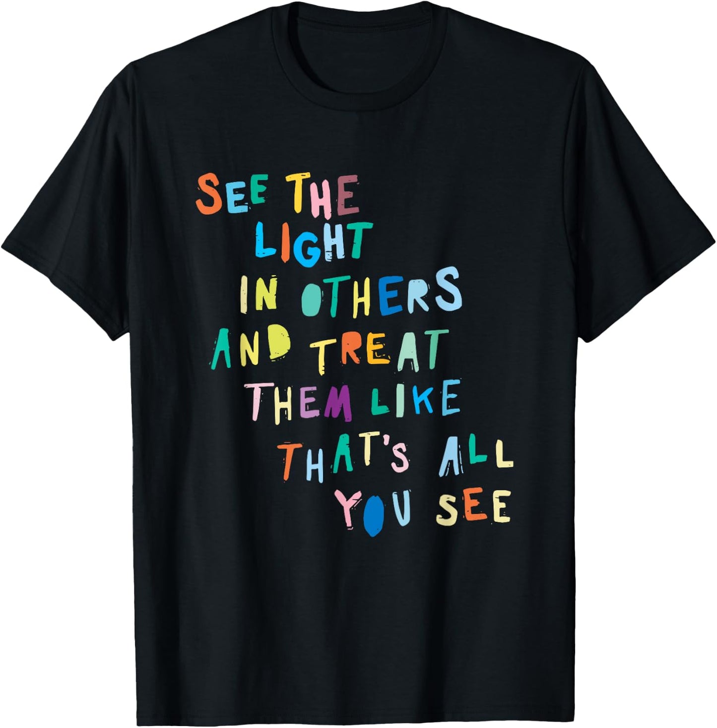 See The Light In Others Encouraging Positive Message T-Shirt - T-Shirt | Black