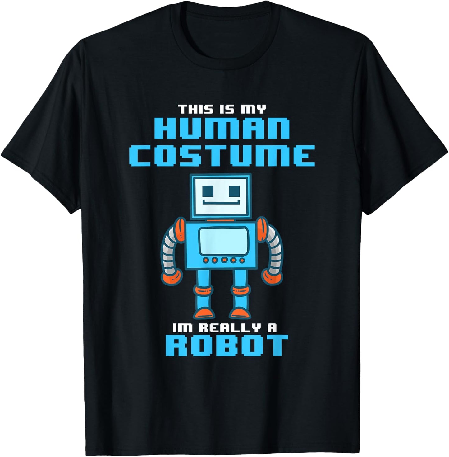 This is My Human Costume I'm Really a Robot Halloween Shirt T-Shirt - T-Shirt | Black