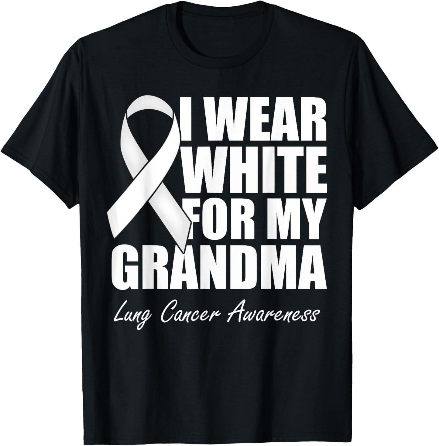 I Wear White For My Grandma Lung Cancer Awareness T-Shirt - T-Shirt | Black