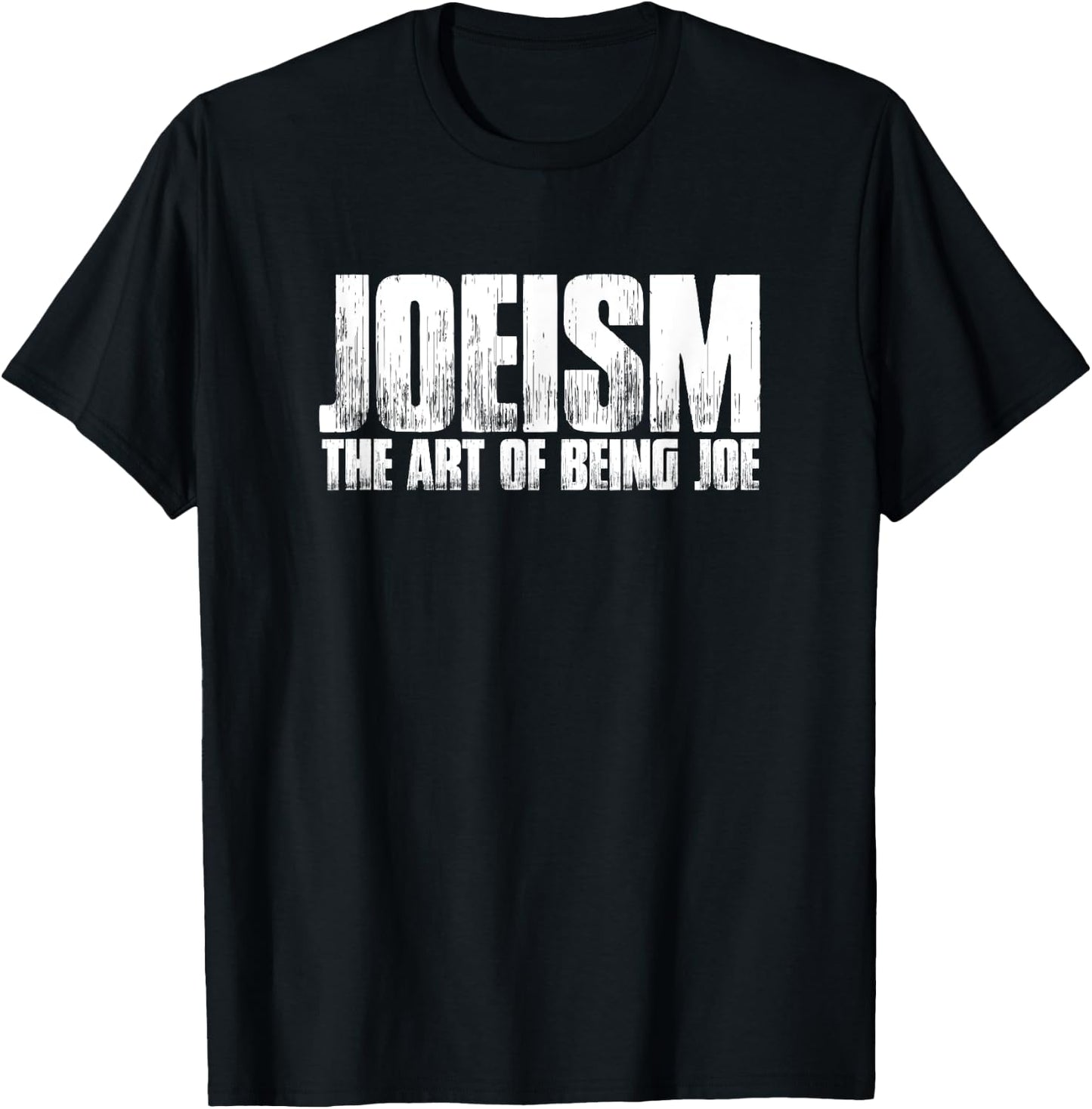 Funny Joe Gift: Joeism The Art of Being Joe T-Shirt - T-Shirt | Black