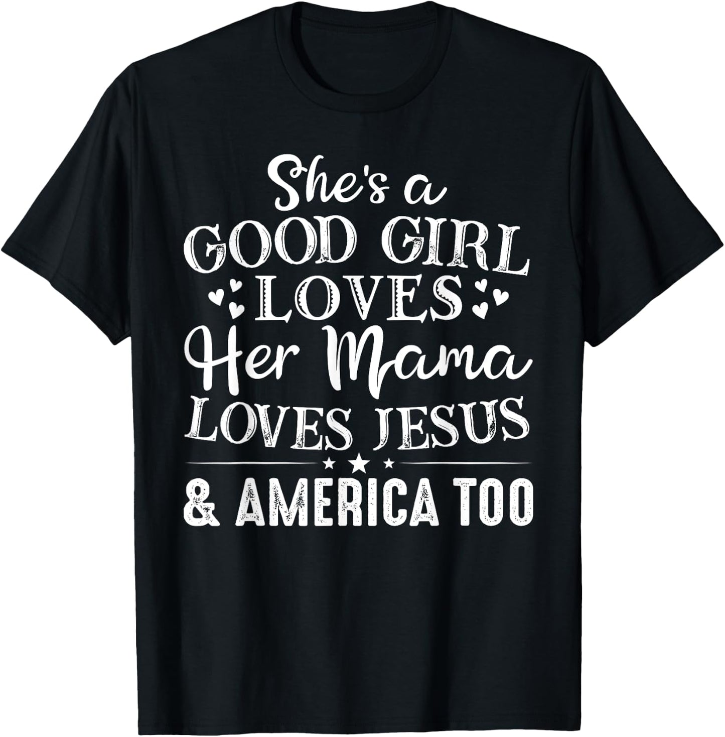 She's Good Girl Loves Her Mama Loves Jesus America Too T-Shirt - T-Shirt | Black