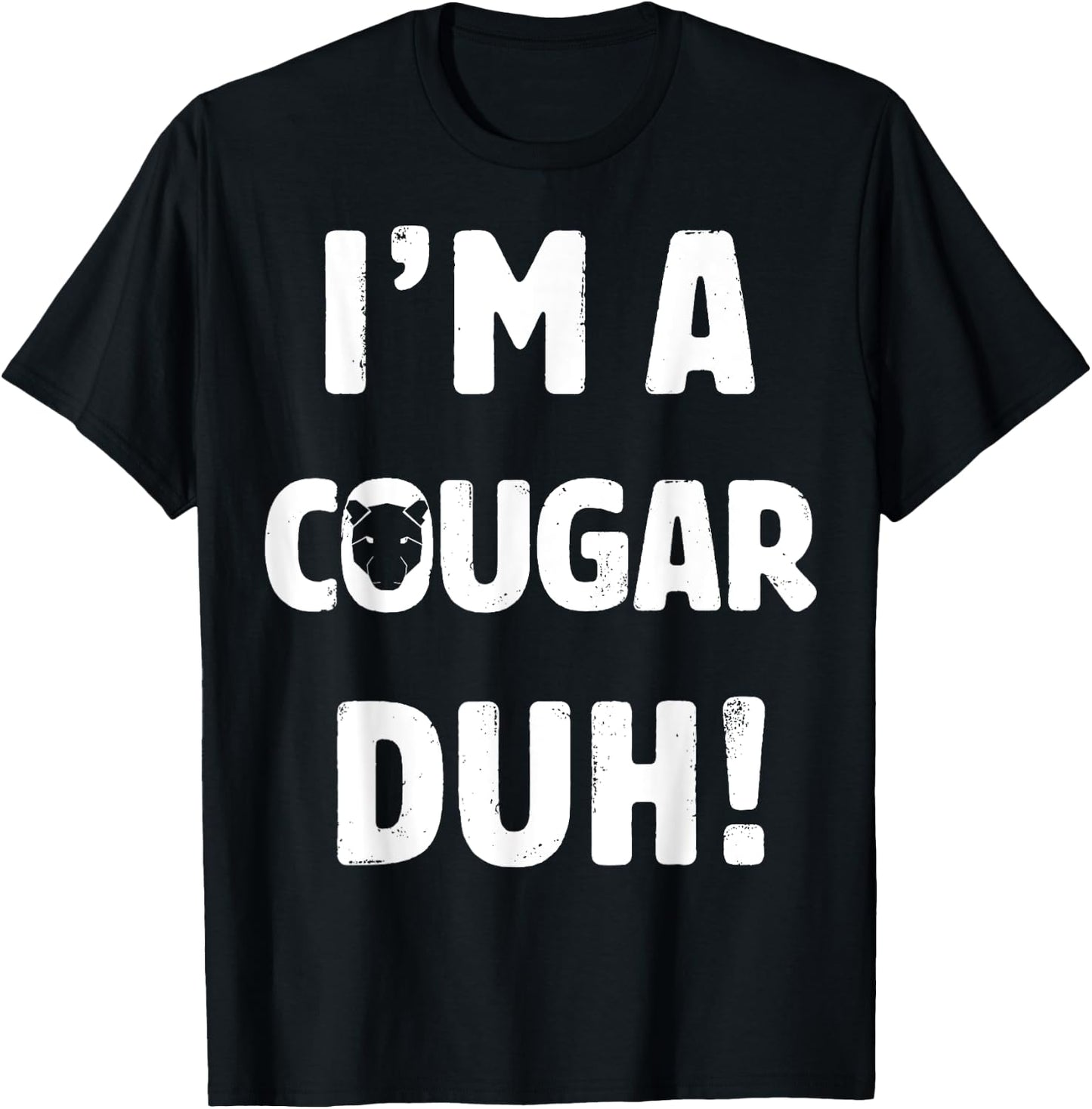 I'm A Cougar Duh Great Halloween And Christmas Gift T-Shirt - T-Shirt | Black