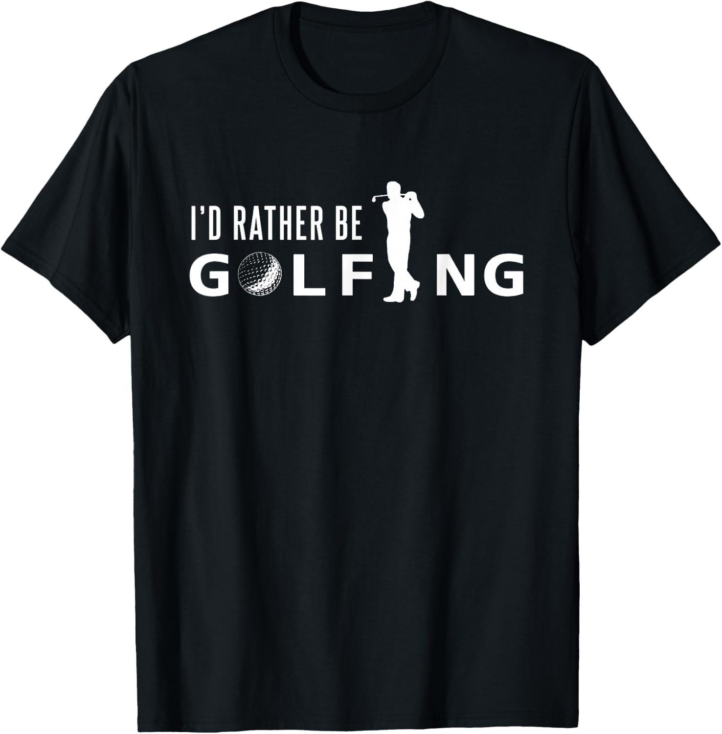 I'd Rather Be Golfing Shirt for Golfer - Funny Golf T Shirt T-Shirt - T-Shirt | Black