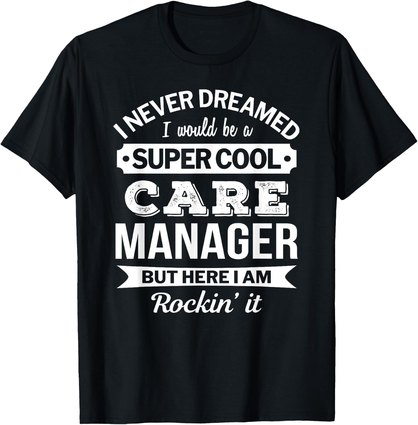 Care Manager Gifts Funny T-Shirt - T-Shirt | Black