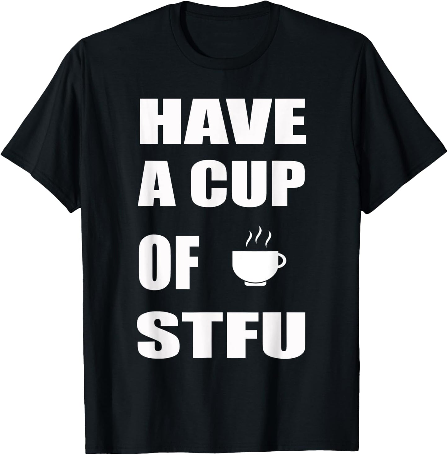 Have A Cup Of STFU | Office, Coffee T-Shirt - T-Shirt | Black