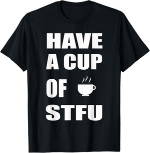 Have A Cup Of STFU | Office, Coffee T-Shirt - T-Shirt | Black