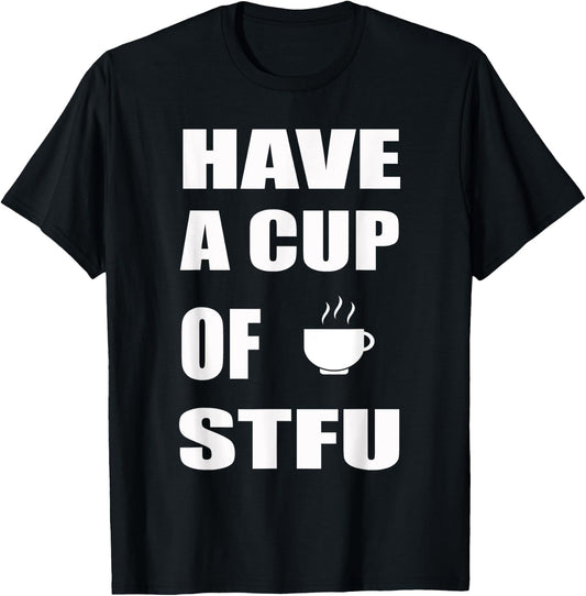 Have A Cup Of STFU | Office, Coffee T-Shirt - T-Shirt | Black
