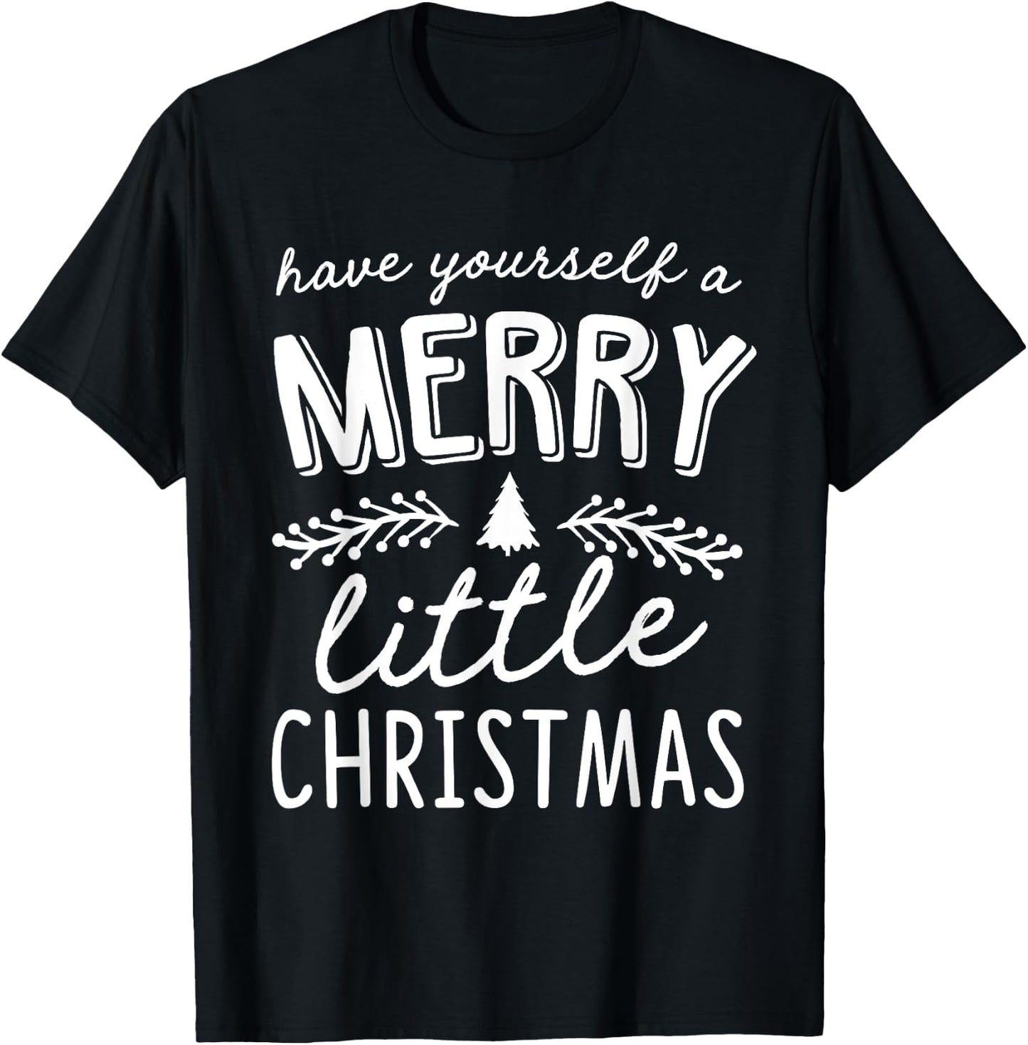 Have Yourself A Merry Little Christmas T-Shirt - T-Shirt | Black