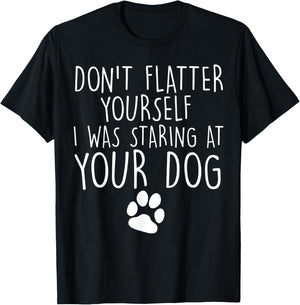 Don't flatter yourself I was staring at your dog cute dogs T-Shirt - T-Shirt | Black